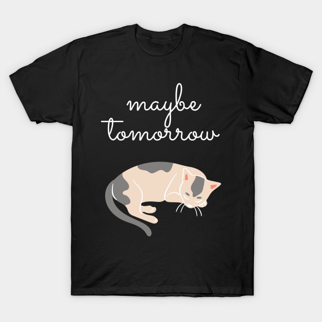 maybe tomorrow T-Shirt by JustAnEngineer